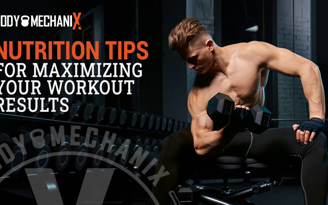 Nutrition Tips for Maximizing Your Workout Results