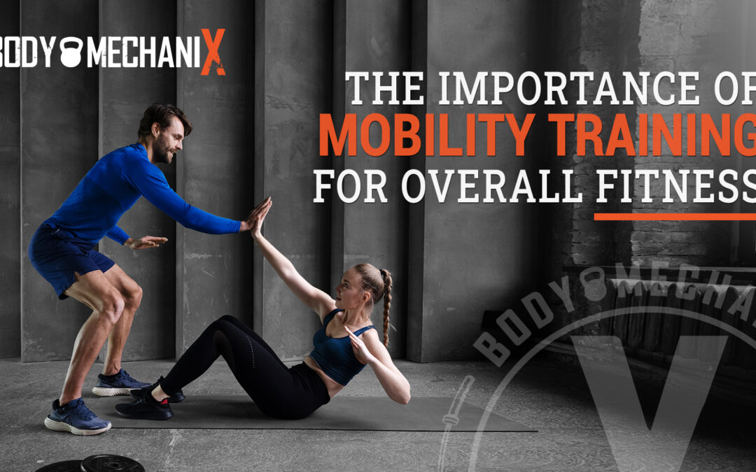 The Importance of Mobility Training for Overall Fitness